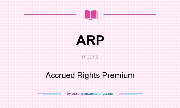 What does ARP mean? It stands for Accrued Rights Premium