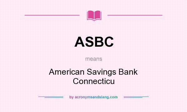 What does ASBC mean? It stands for American Savings Bank Connecticu