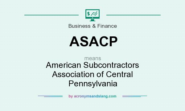 What does ASACP mean? It stands for American Subcontractors Association of Central Pennsylvania