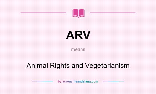 What does ARV mean? It stands for Animal Rights and Vegetarianism