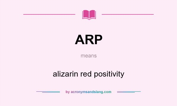 What does ARP mean? It stands for alizarin red positivity