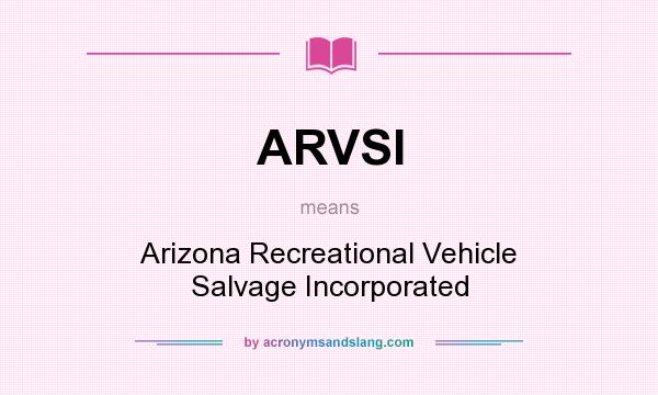 What does ARVSI mean? It stands for Arizona Recreational Vehicle Salvage Incorporated