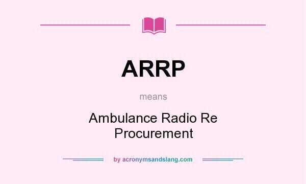 What does ARRP mean? It stands for Ambulance Radio Re Procurement