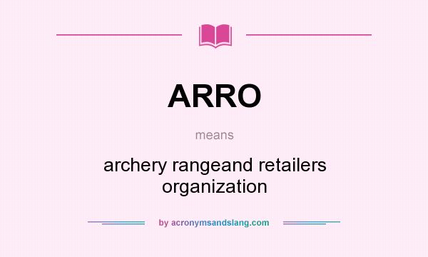 What does ARRO mean? It stands for archery rangeand retailers organization