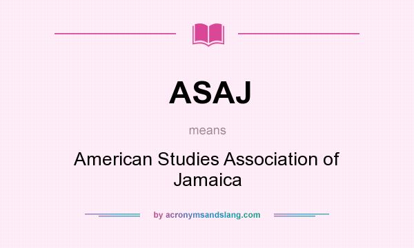 What does ASAJ mean? It stands for American Studies Association of Jamaica