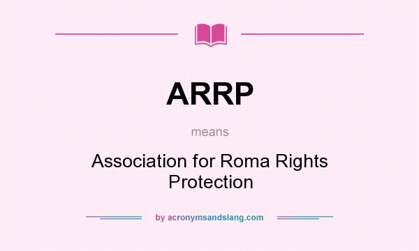 What does ARRP mean? It stands for Association for Roma Rights Protection