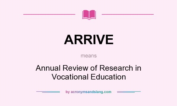 What does ARRIVE mean? It stands for Annual Review of Research in Vocational Education