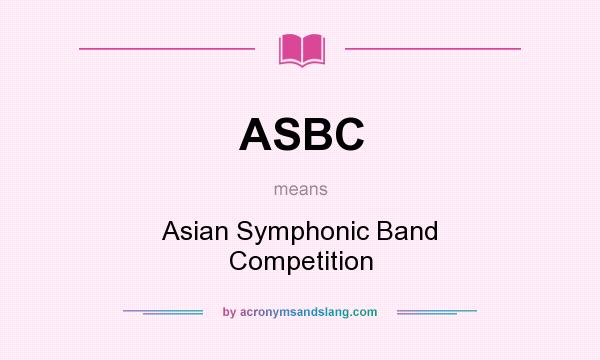What does ASBC mean? It stands for Asian Symphonic Band Competition