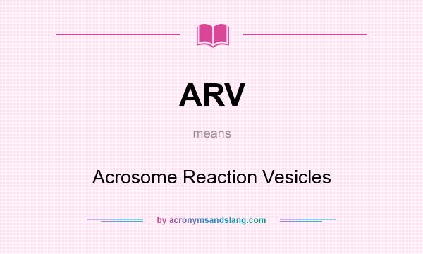 What does ARV mean? It stands for Acrosome Reaction Vesicles