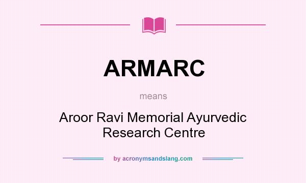 What does ARMARC mean? It stands for Aroor Ravi Memorial Ayurvedic Research Centre