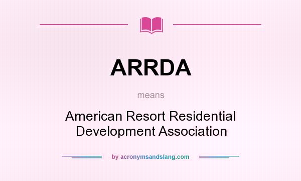 What does ARRDA mean? It stands for American Resort Residential Development Association