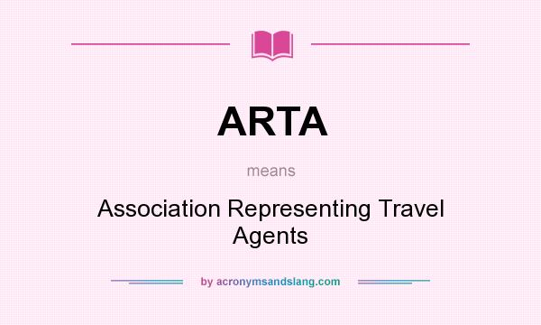 What does ARTA mean? It stands for Association Representing Travel Agents