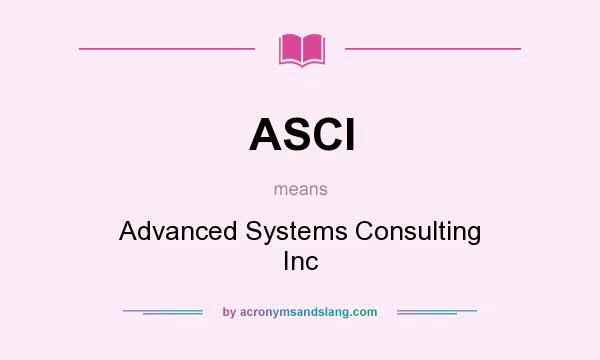 What does ASCI mean? It stands for Advanced Systems Consulting Inc