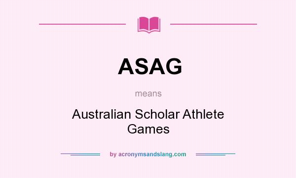 What does ASAG mean? It stands for Australian Scholar Athlete Games