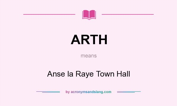 What does ARTH mean? It stands for Anse la Raye Town Hall