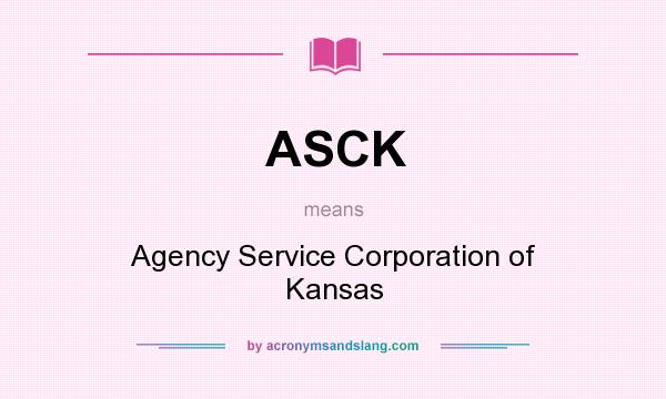 What does ASCK mean? It stands for Agency Service Corporation of Kansas
