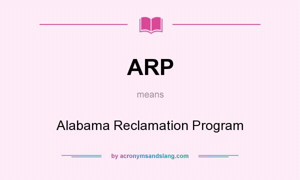 What does ARP mean? It stands for Alabama Reclamation Program