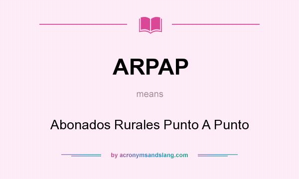 What does ARPAP mean? It stands for Abonados Rurales Punto A Punto