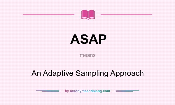What does ASAP mean? It stands for An Adaptive Sampling Approach