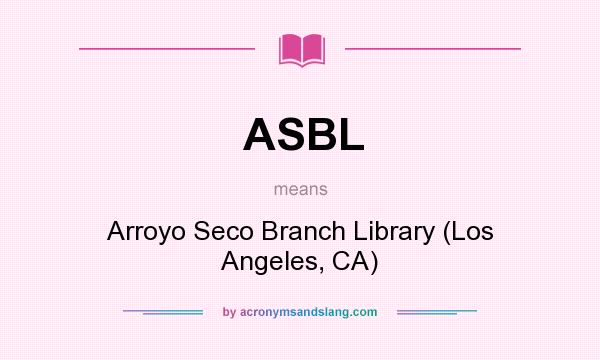 What does ASBL mean? It stands for Arroyo Seco Branch Library (Los Angeles, CA)