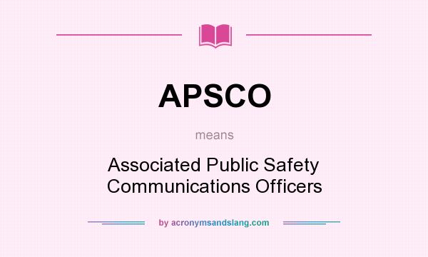 What does APSCO mean? It stands for Associated Public Safety Communications Officers