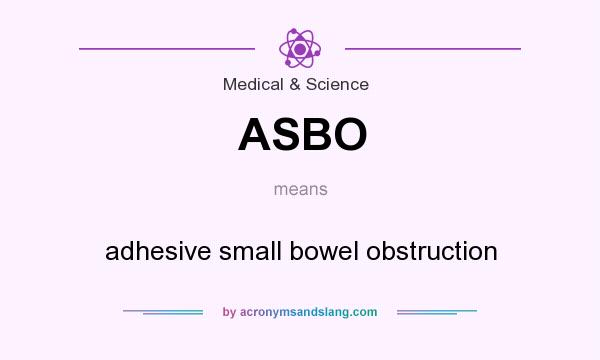 What does ASBO mean? It stands for adhesive small bowel obstruction
