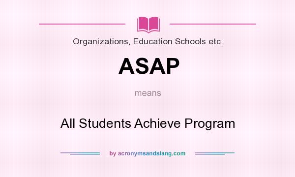 What does ASAP mean? It stands for All Students Achieve Program