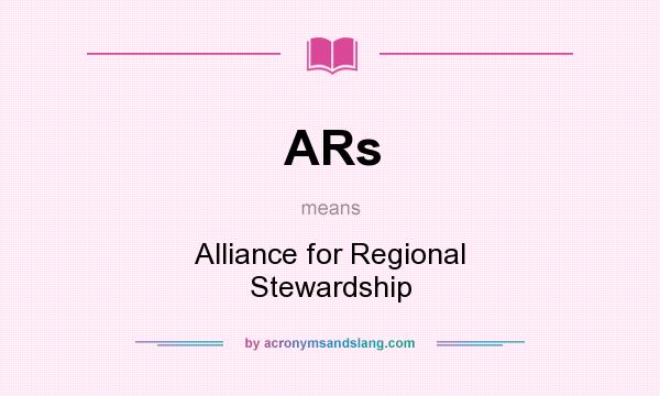 What does ARs mean? It stands for Alliance for Regional Stewardship