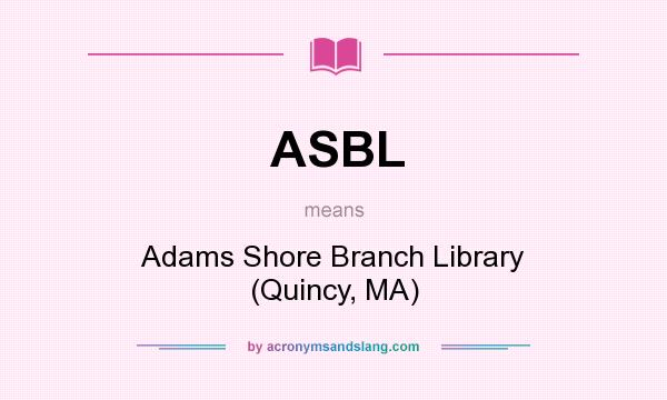 What does ASBL mean? It stands for Adams Shore Branch Library (Quincy, MA)