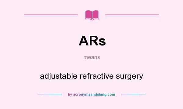 What does ARs mean? It stands for adjustable refractive surgery