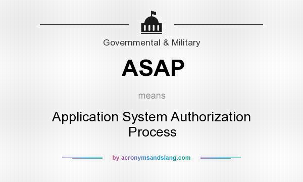 What does ASAP mean? It stands for Application System Authorization Process
