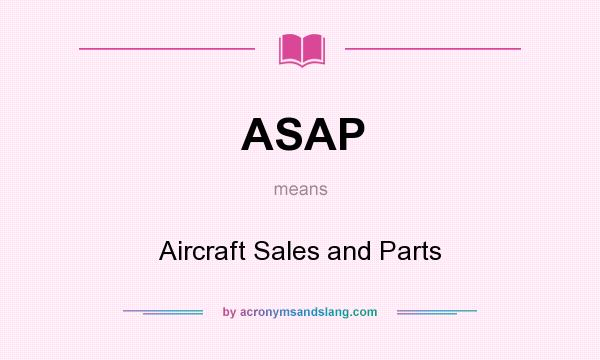 What does ASAP mean? It stands for Aircraft Sales and Parts