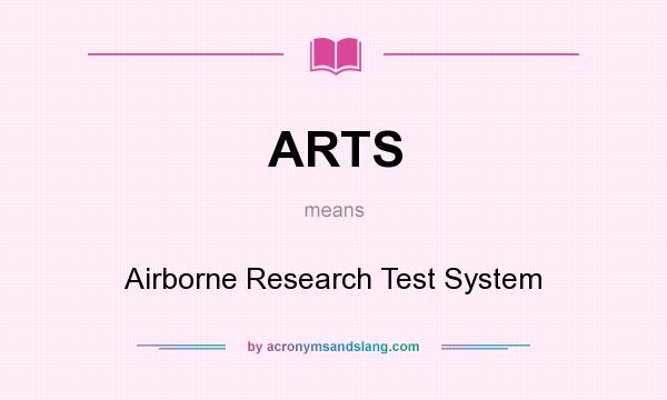 What does ARTS mean? It stands for Airborne Research Test System