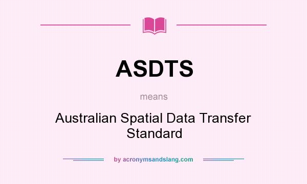 What does ASDTS mean? It stands for Australian Spatial Data Transfer Standard