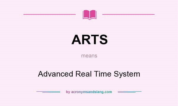 What does ARTS mean? It stands for Advanced Real Time System
