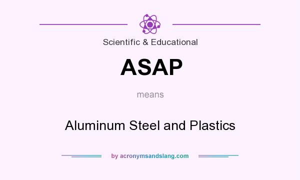 What does ASAP mean? It stands for Aluminum Steel and Plastics