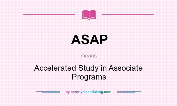 What does ASAP mean? It stands for Accelerated Study in Associate Programs