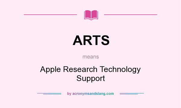 What does ARTS mean? It stands for Apple Research Technology Support