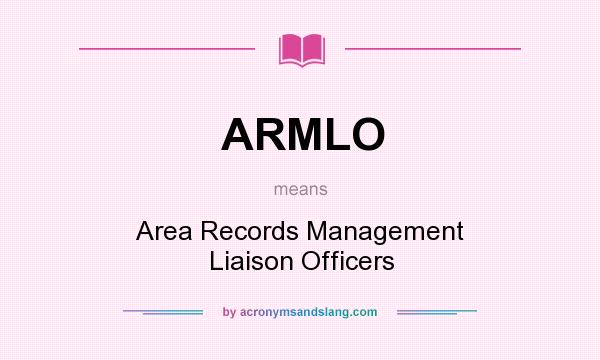 What does ARMLO mean? It stands for Area Records Management Liaison Officers