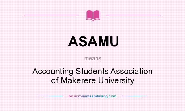 What does ASAMU mean? It stands for Accounting Students Association of Makerere University