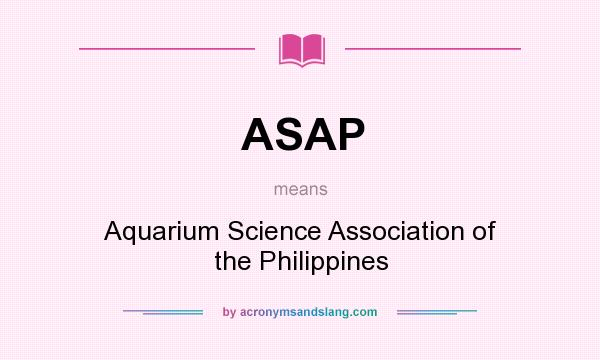 What does ASAP mean? It stands for Aquarium Science Association of the Philippines