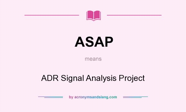 What does ASAP mean? It stands for ADR Signal Analysis Project