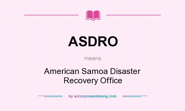 What does ASDRO mean? It stands for American Samoa Disaster Recovery Office