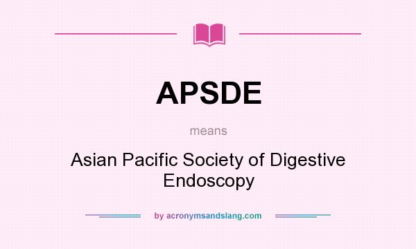What does APSDE mean? It stands for Asian Pacific Society of Digestive Endoscopy