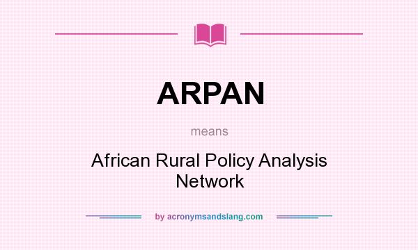 What does ARPAN mean? It stands for African Rural Policy Analysis Network