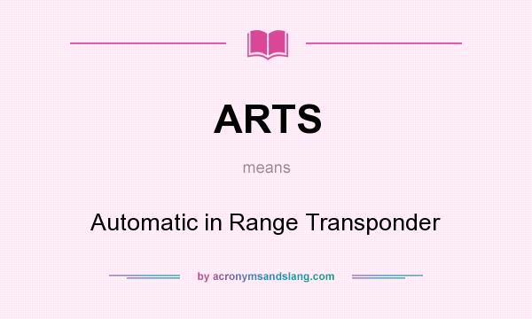 What does ARTS mean? It stands for Automatic in Range Transponder