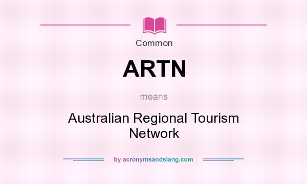 What does ARTN mean? It stands for Australian Regional Tourism Network
