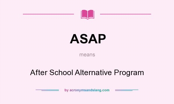 What does ASAP mean? It stands for After School Alternative Program