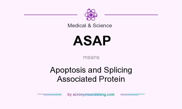 What does ASAP mean? It stands for Apoptosis and Splicing Associated Protein