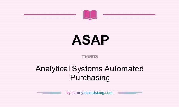 What does ASAP mean? It stands for Analytical Systems Automated Purchasing